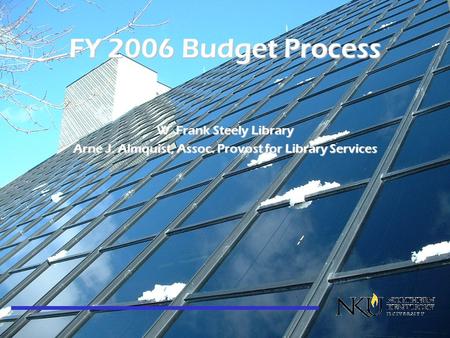 FY 2006 Budget Process W. Frank Steely Library Arne J. Almquist, Assoc. Provost for Library Services.