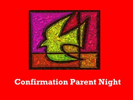 Confirmation Parent Night. Scripture: Acts 2: 1-8, 11b When the day of Pentecost had come, they were all together in one place. And suddenly a sound came.