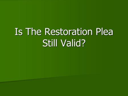 Is The Restoration Plea Still Valid?. Introduction Many people think the church should change with the times. Many people think the church should change.