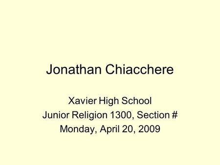 Jonathan Chiacchere Xavier High School Junior Religion 1300, Section # Monday, April 20, 2009.