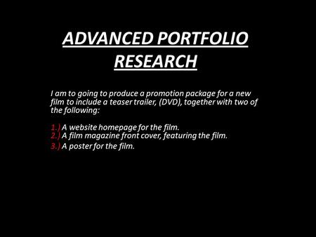 ADVANCED PORTFOLIO RESEARCH I am to going to produce a promotion package for a new film to include a teaser trailer, (DVD), together with two of the following: