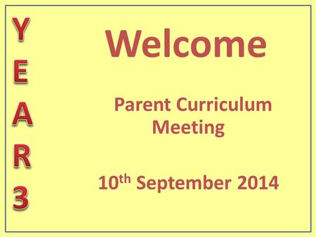 Parent Curriculum Meeting 10 th September 2014 Parent Curriculum Meeting 10 th September 2014 Welcome.