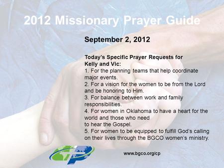 2012 Missionary Prayer Guide September 2, 2012 Today’s Specific Prayer Requests for Kelly and Vic: 1. For the planning teams that help coordinate major.