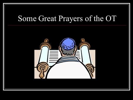 Some Great Prayers of the OT. The prayer of David O Lord, our Lord, How majestic is Thy name in all the earth, who hast displayed Thy splendor above the.
