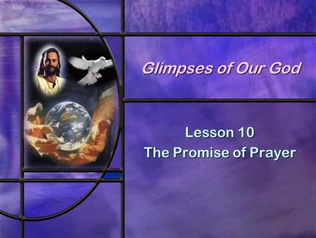 Glimpses of Our God Lesson 10 The Promise of Prayer.