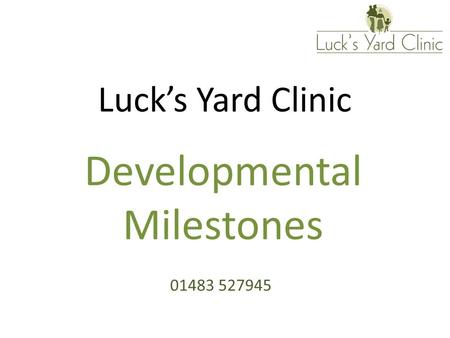Luck’s Yard Clinic Developmental Milestones 01483 527945.