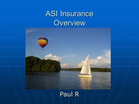 ASI Insurance Overview Paul R. Objective Quick Overview of ASI Hull Insurance coverage Quick Overview of ASI Hull Insurance coverage Discuss Key Points.