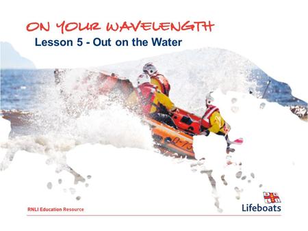 Lesson 5 - Out on the Water. To: Recognise possible dangers and hazards linked to water-based activities Think about planning for a water- based activity.