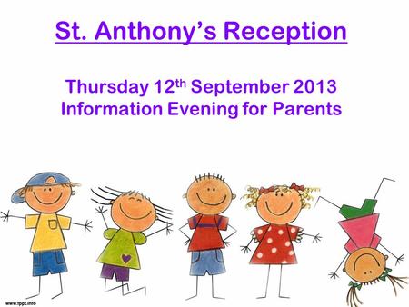 St. Anthony’s Reception Thursday 12 th September 2013 Information Evening for Parents.