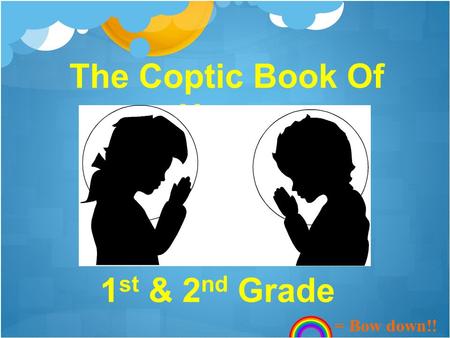 The Coptic Book Of Hours 1 st & 2 nd Grade = Bow down!!