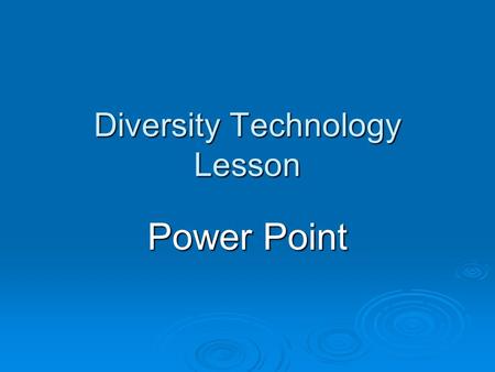 Diversity Technology Lesson Power Point. DIVERSITY LESSON by MICHAEL T. YANE.