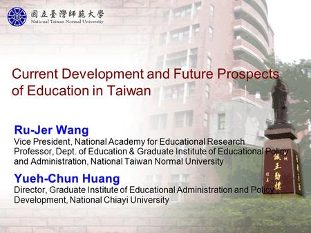 Current Development and Future Prospects of Education in Taiwan Ru-Jer Wang Vice President, National Academy for Educational Research Professor, Dept.