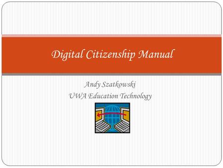 Andy Szatkowski UWA Education Technology Digital Citizenship Manual.