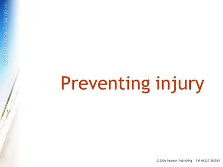 Preventing injury © 2006 Pearson Publishing Tel 01223 350555.