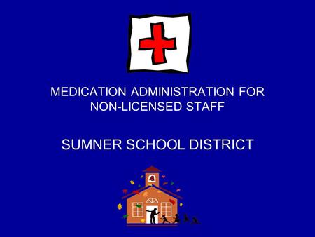 MEDICATION ADMINISTRATION FOR NON-LICENSED STAFF