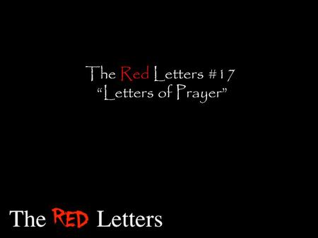The Red Letters #17 “Letters of Prayer”. “And when you pray, do not be like the hypocrites, for they love to pray standing in the synagogues and on.