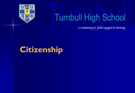 Turnbull Citizenship a community of faith engaged in learning Turnbull High School.