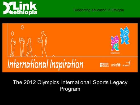 Supporting education in Ethiopia The 2012 Olympics International Sports Legacy Program.