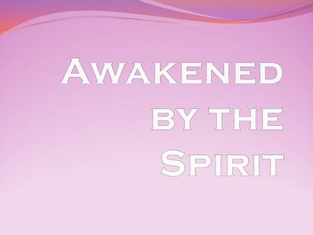Welcome To Day Five (Move on when ready.) A time of Being awakened by The Spirit of Love (Move on when ready.)