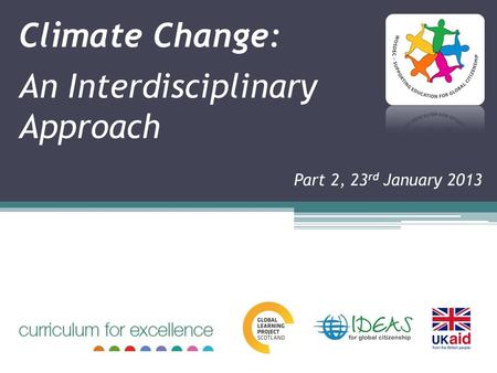 Climate Change: An Interdisciplinary Approach Part 2, 23 rd January 2013.