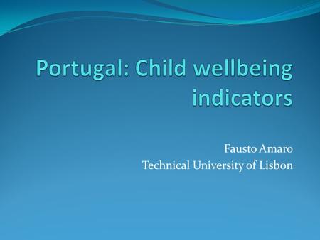 Fausto Amaro Technical University of Lisbon. 2 Portugal (2007): some indicators Population : 10.6 million Population under 18 years: 18.6% (1 974 894)