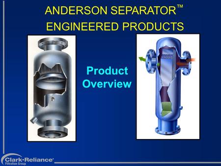 ANDERSON SEPARATOR™ ENGINEERED PRODUCTS Product Overview.