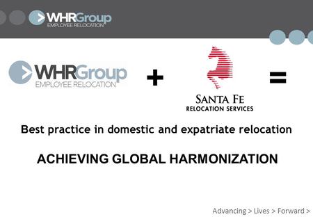 Advancing > Lives > Forward > B est practice in domestic and expatriate relocation += ACHIEVING GLOBAL HARMONIZATION.