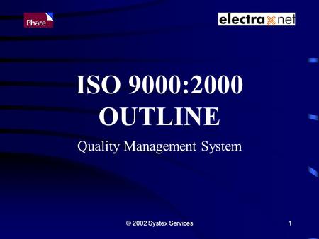 © 2002 Systex Services1 ISO 9000:2000 OUTLINE Quality Management System.