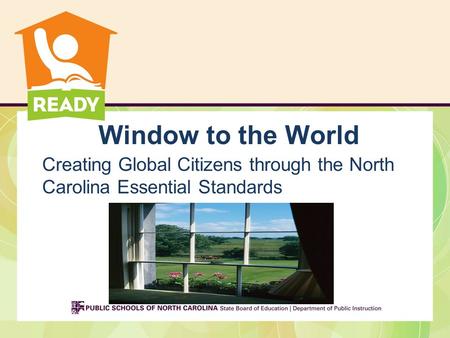 Window to the World Creating Global Citizens through the North Carolina Essential Standards.