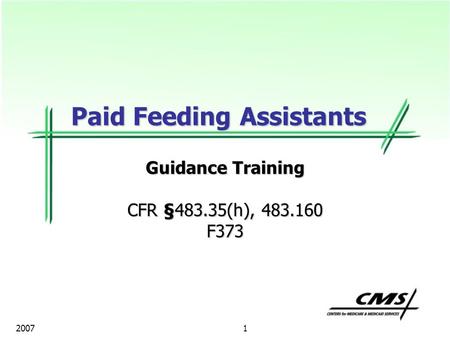 1 2007 Paid Feeding Assistants Guidance Training CFR §483.35(h), 483.160 F373.
