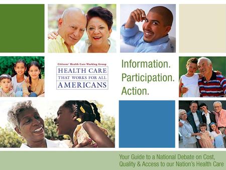 The Citizens’ Health Care Working Group In 2003, Congress passed a law saying: “In order to improve the health care system, the American public must engage.