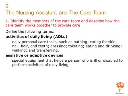 2 The Nursing Assistant and The Care Team 1. Identify the members of the care team and describe how the care team works together to provide care Define.