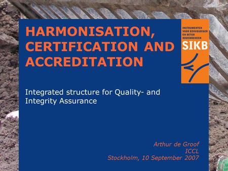 1 HARMONISATION, CERTIFICATION AND ACCREDITATION Integrated structure for Quality- and Integrity Assurance Arthur de Groof ICCL Stockholm, 10 September.