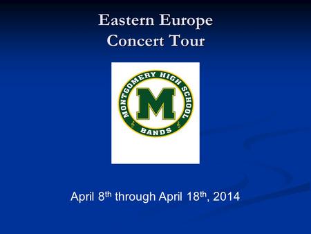 Eastern Europe Concert Tour April 8 th through April 18 th, 2014.