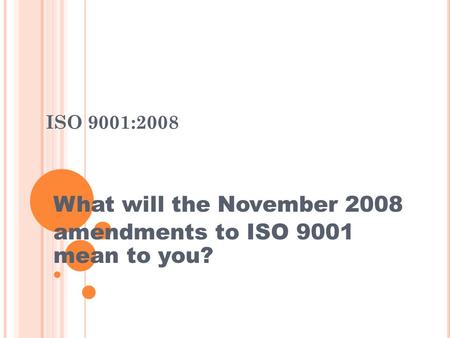 ISO 9001:2008 What will the November 2008 amendments to ISO 9001 mean to you?