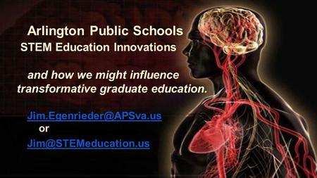 Arlington Public Schools STEM Education Innovations and how we might influence transformative graduate education. or