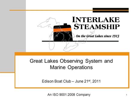 1 Great Lakes Observing System and Marine Operations Edison Boat Club – June 21 st, 2011 An ISO 9001:2008 Company.