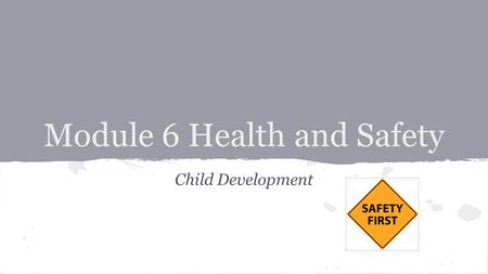 Module 6 Health and Safety Child Development. Objective The student can differentiate between compliance and non-compliance of health and safety regulations.