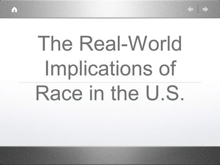 The Real-World Implications of Race in the U.S.. In the U.S., race serves as a predictor for everything from health to wealth to educational attainment.