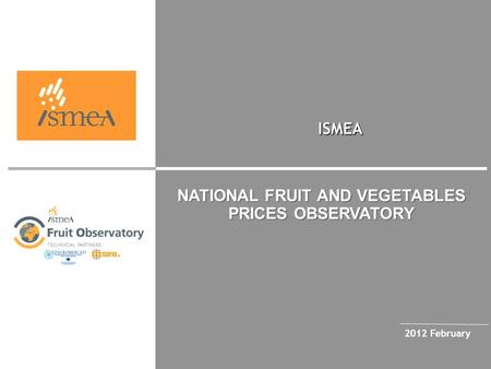 ISMEA 2012 February NATIONAL FRUIT AND VEGETABLES PRICES OBSERVATORY.