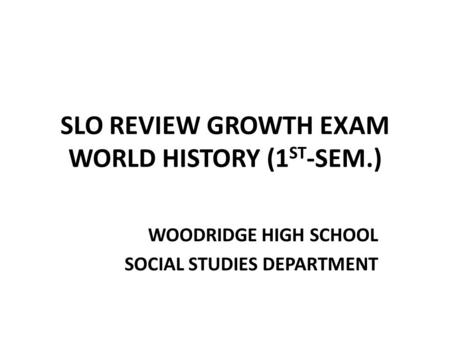SLO REVIEW GROWTH EXAM WORLD HISTORY (1ST-SEM.)