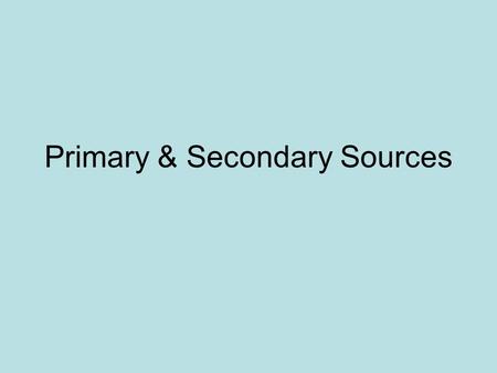 Primary & Secondary Sources. Primary Sources 1.First-hand evidence or eyewitness account of an event. 2. Tells about the event without adding any interpretation.
