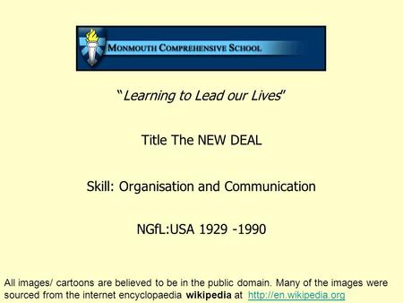 “Learning to Lead our Lives” Title The NEW DEAL Skill: Organisation and Communication NGfL:USA 1929 -1990 All images/ cartoons are believed to be in the.