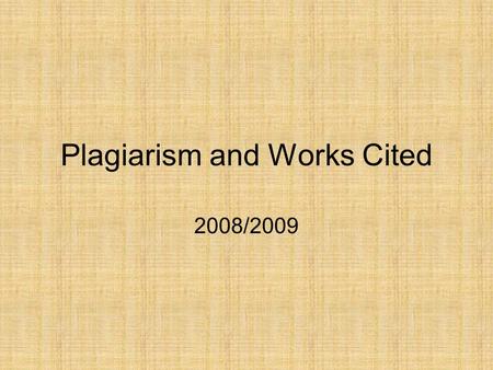 Plagiarism and Works Cited 2008/2009. Plagiarism Plagiarism, Play this Pronunciation. «PLAY juh rihz uhm», is the act of presenting another person's literary,