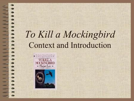 To Kill a Mockingbird Context and Introduction. What do you think?? 1.All men are created equal. 2.Girls should act like girls. 3.It's okay to be different.