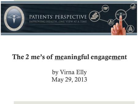 The 2 me’s of meaningful engagement by Virna Elly May 29, 2013.