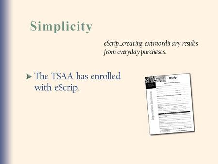 The TSAA has enrolled with eScrip. eScrip...creating extraordinary results from everyday purchases.