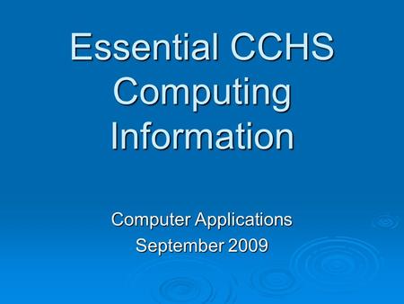 Essential CCHS Computing Information Computer Applications September 2009.