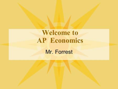 Welcome to AP Economics Mr. Forrest. Macroeconomic Topics Basic Economic Concepts Measuring Economic Performance National Income and Price Determination.