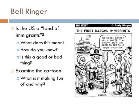 Bell Ringer Is the US a “land of immigrants”? Examine the cartoon